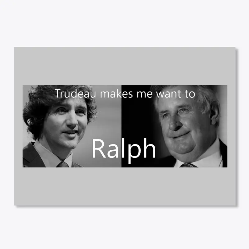 Trudeau make me want to Ralph